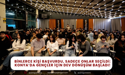 Binlerce kişi arasından onlar seçildi: Konya’da gençler için dönüşüm başladı!