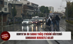 Konya'ya bu sabah bereket yağdı!