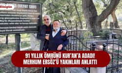 91 yıllık ömrünü Kur’an’a adadı! Merhum Ersöz’ü yakınları anlattı