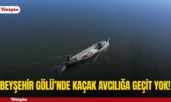 Beyşehir Gölü’nde kaçak avcılığa geçit yok!