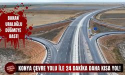 Bakan Uraloğlu Konya Çevre Yolu için düğmeye bastı!
