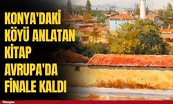 Konya'daki köyü anlatan kitap Avrupa'da finale kaldı