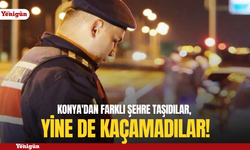 Konya'dan farklı şehre taşıdılar, yine de kaçamadılar!