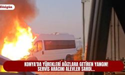 Konya'da yürekleri ağızlara getiren yangın! Servis aracını alevler sardı...
