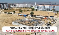 Meram’da yeni merkez yükseliyor! Kamu kurumları aynı bölgede toplanacak