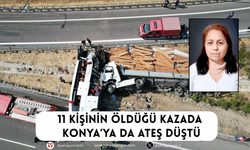 11 kişinin öldüğü kazada Konya’ya da ateş düştü