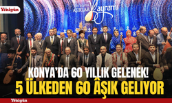 Konya’da 60 yıllık gelenek! 5 ülkeden 60 âşık geliyor
