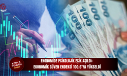 Ekonomide kritik eşik aşıldı! Güven endeksi 100'ü geçti