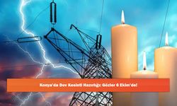 Konya’da Dev Kesinti Hazırlığı: Gözler 6 Ekim’de!