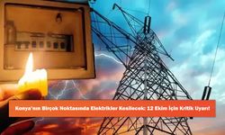 Konya’nın Birçok Noktasında Elektrikler Kesilecek: 12 Ekim İçin Kritik Uyarı!