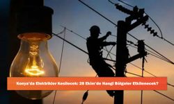 Konya’da Elektrikler Kesilecek: 28 Ekim’de Hangi Bölgeler Etkilenecek?