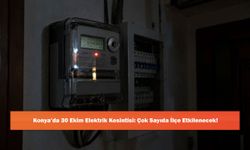 Konya’da 30 Ekim Elektrik Kesintisi: Çok Sayıda İlçe Etkilenecek!