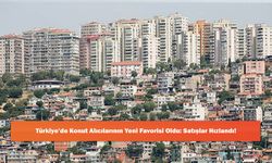 Türkiye’de Konut Alıcılarının Yeni Favorisi Oldu: Satışlar Hızlandı!