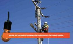 Konya’nın Birçok Noktasında Elektrik Kesilecek: İşte Kritik Günler!