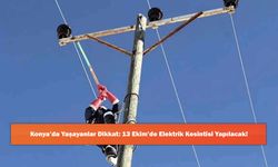 Konya’da Yaşayanlar Dikkat: 13 Ekim’de Elektrik Kesintisi Yapılacak!