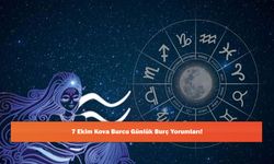 7 Ekim Kova Burcu Günlük Burç Yorumları!