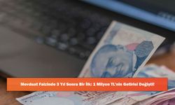 Mevduat Faizinde 3 Yıl Sonra Bir İlk: 1 Milyon TL’nin Getirisi Değişti!