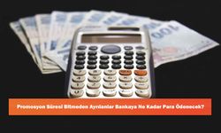 Promosyon Süresi Bitmeden Ayrılanlar Bankaya Ne Kadar Para Ödenecek?