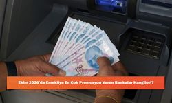Ekim 2026’da Emekliye En Çok Promosyon Veren Bankalar Hangileri?