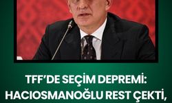 TFF’de seçim depremi: Hacıosmanoğlu rest çekti, yönetim istifanın eşiğinde!