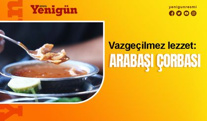 Konya'nın vazgeçilmez lezzetlerinden: Arabaşı çorbası