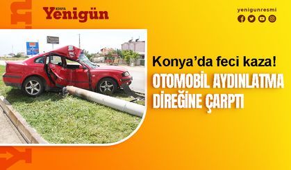 Konya’da otomobil aydınlatma direğine çarptı