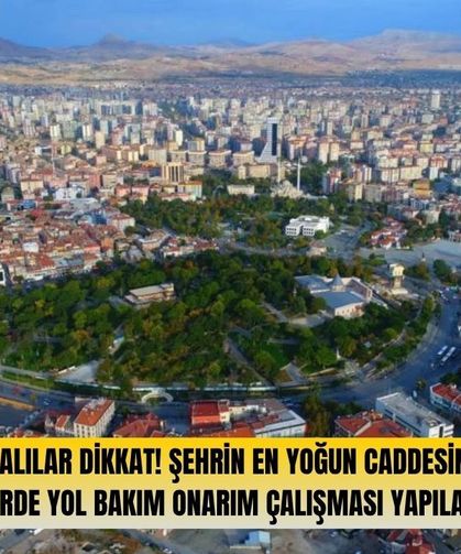 Sürücüler dikkat: Konya'nın en yoğun caddesinde yol bakım ve onarım çalışması yapılacak