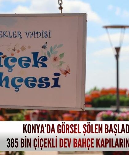 Konya’da görsel şölen başladı: 385 bin çiçekli dev bahçe kapılarını açtı!