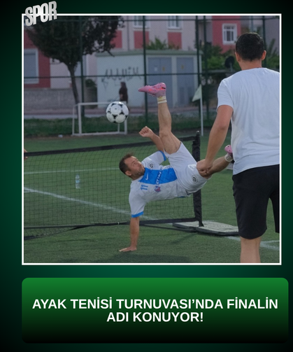 Ayak Tenisi Turnuvası’nda finalin adı konuyor!