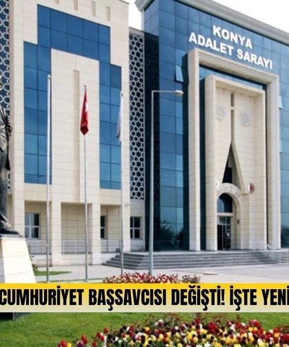 Yargıda büyük değişiklik: Konya’nın yeni Cumhuriyet Başsavcısı belli oldu