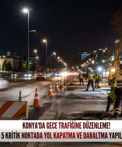 Konya'da bu yolları kullanacaklar dikkat! AKOM yeni trafik düzenlemesini duyurdu