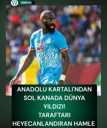 Anadolu Kartalı'ndan sol kanada dünya yıldızı! Taraftarı heyecanlandıran hamle