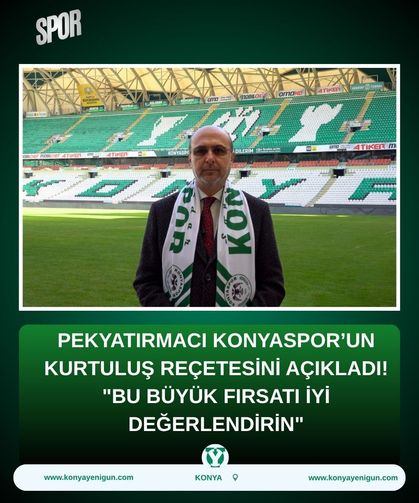 Pekyatırmacı Konyaspor’un kurtuluş reçetesini açıkladı! "Bu büyük fırsatı iyi değerlendirin"