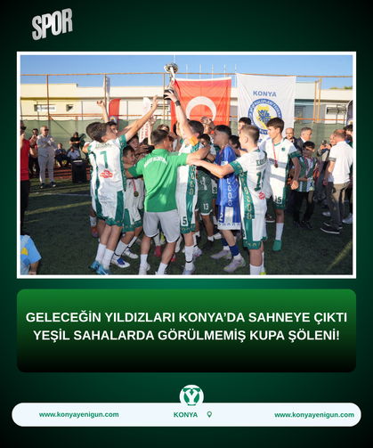 Geleceğin yıldızları Konya’da sahneye çıktı: Yeşil sahalarda görülmemiş kupa şöleni!