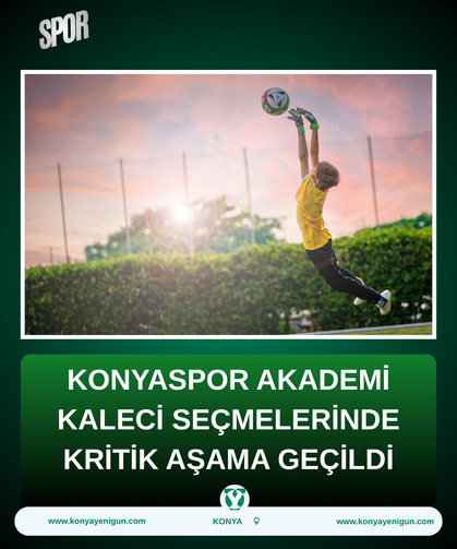 Konyaspor Akademi kaleci seçmelerinde kritik aşama geçildi