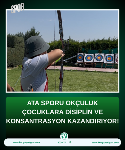 Ata sporu okçuluk çocuklara disiplin ve konsantrasyon kazandırıyor!