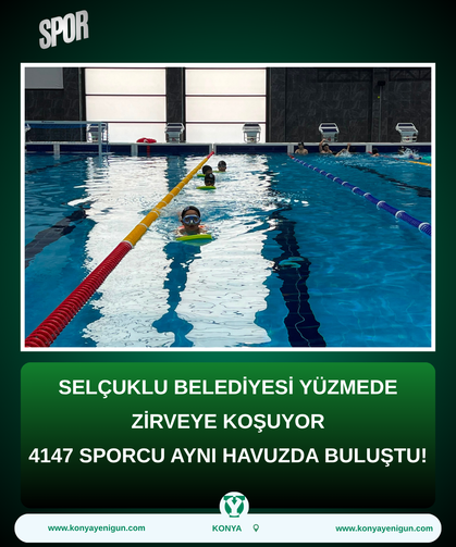Selçuklu Belediyesi yüzmede zirveye koşuyor: 4147 sporcu aynı havuzda buluştu!