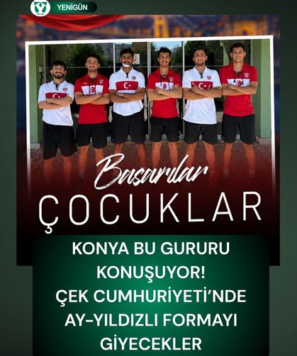 Konya bu gururu konuşuyor! Çek Cumhuriyeti’nde ay-yıldızlı formayı giyecekler