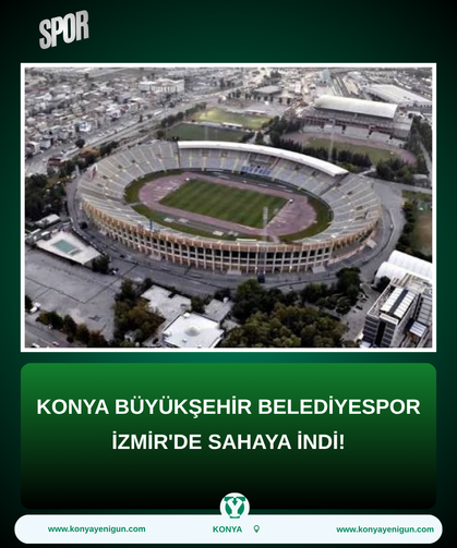 Konya Büyükşehir Belediyespor İzmir'de sahaya indi!