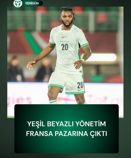 Yeşil Beyazlı yönetim Fransa pazarına çıktı