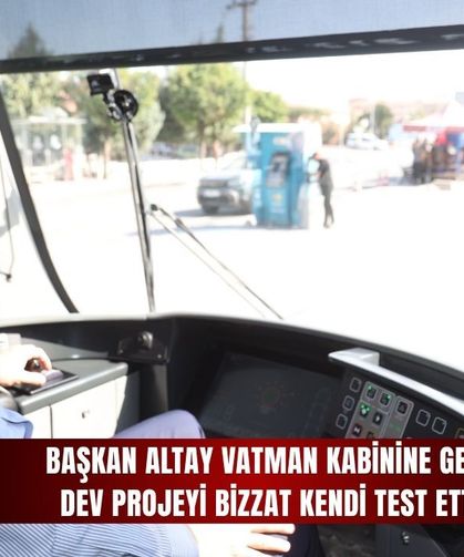 Başkan Altay vatman kabinine geçti, dev projeyi bizzat kendi test etti!