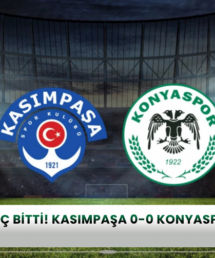 Maç bitti! Kasımpaşa 0 - 0 Konyaspor