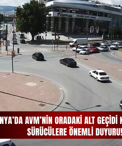 Konya’da AVM’nin oradaki alt geçidi kullanacak sürücülere önemli duyuru!