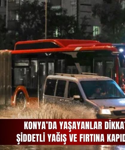 Konya’da yaşayanlar dikkat: Şiddetli yağış ve fırtına kapıda...