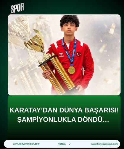 Karatay’dan dünya başarısı! Şampiyonlukla döndü…