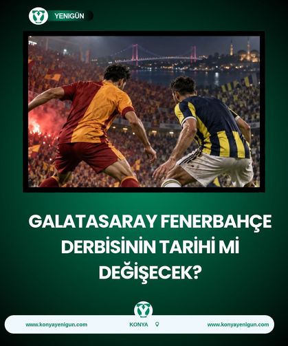 Galatasaray Fenerbahçe derbisinin tarihi mi değişecek?