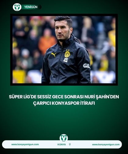 Süper Lig'de sessiz gece sonrası Nuri Şahin'den çarpıcı Konyaspor itirafı!