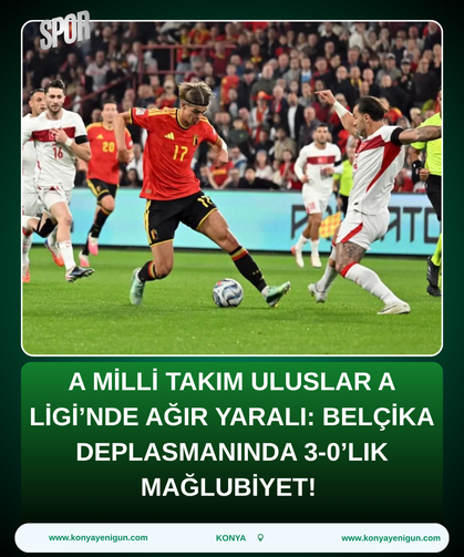 A Milli Takım Uluslar A Ligi’nde Ağır Yaralı: Belçika Deplasmanında 3-0’lık Mağlubiyet!