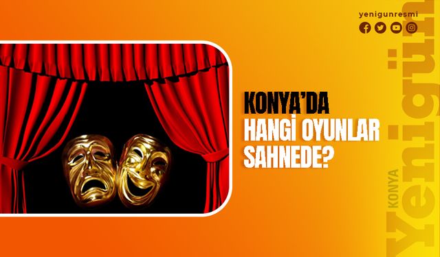 Konya'da hangi oyun ne zaman sahnelenecek? İşte tiyatro oyunları ve tarihleri...