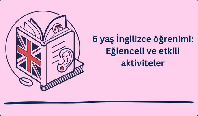 6 yaş İngilizce öğrenimi: Eğlenceli ve etkili aktiviteler